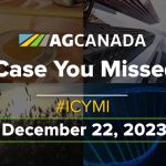 AGCanadaTV: In Case You Missed It – Your National Ag News Recap for the week ending December 22, 2023.